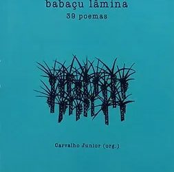 Babaçu Lâmina: 39 Poemas Feito Facas